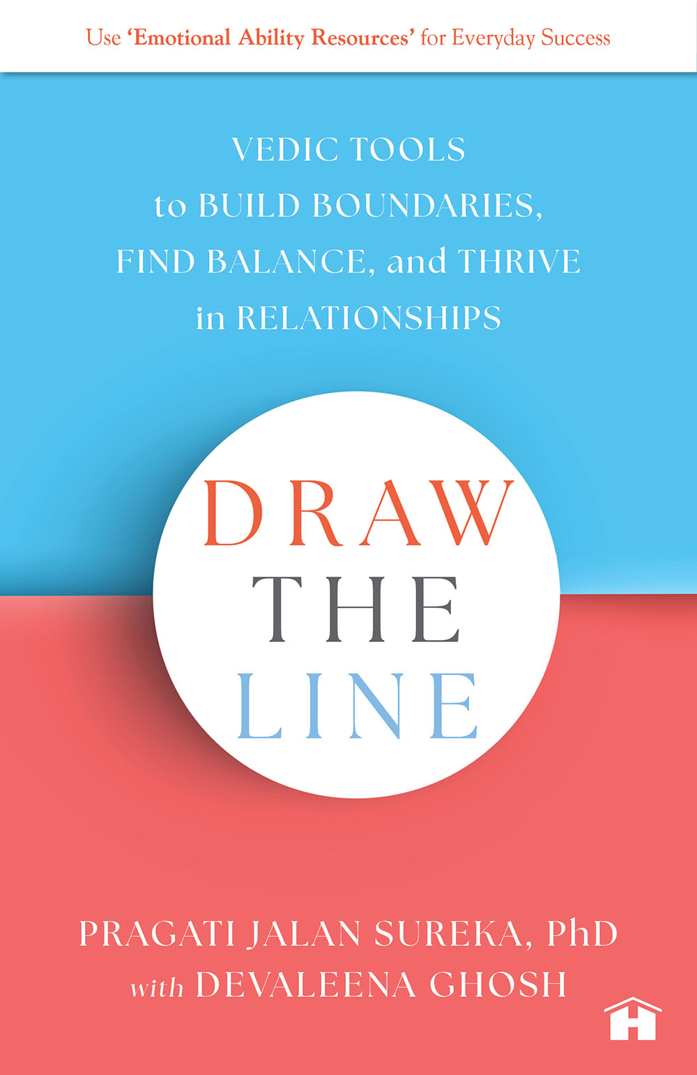 Draw the Line: Vedic Tools to Build Boundaries, Find Balance, and Thrive in Relationships