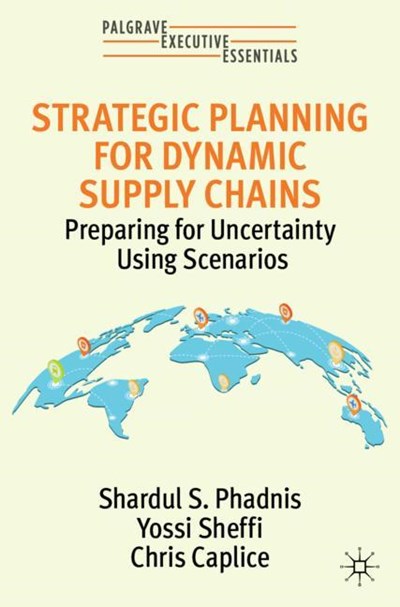 Strategic Planning for Dynamic Supply Chains: Preparing for Uncertainty Using Scenarios