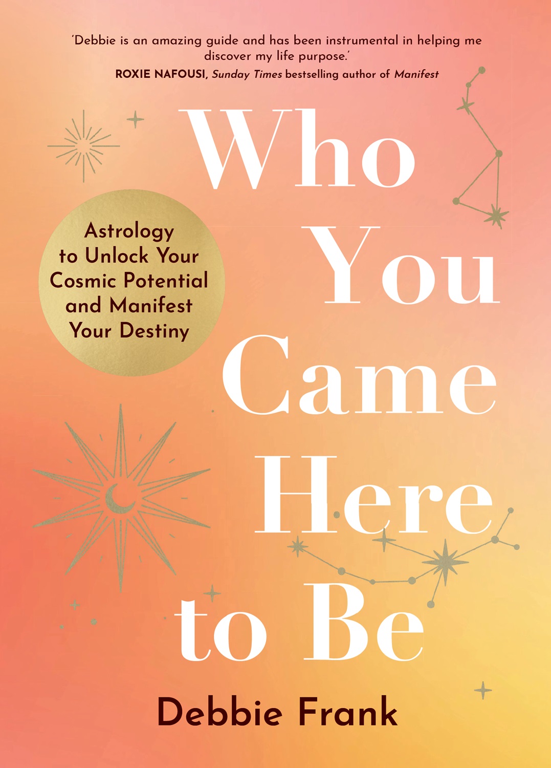 Who You Came Here to Be: Astrology to Unlock Your Cosmic Potential and Manifest Your Destiny