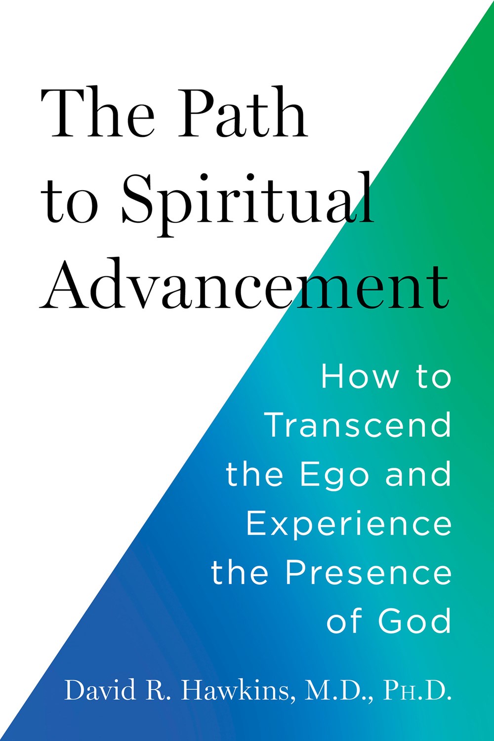 The  Path to Spiritual Advancement: How to Transcend  Ego and Experience the Presence of God