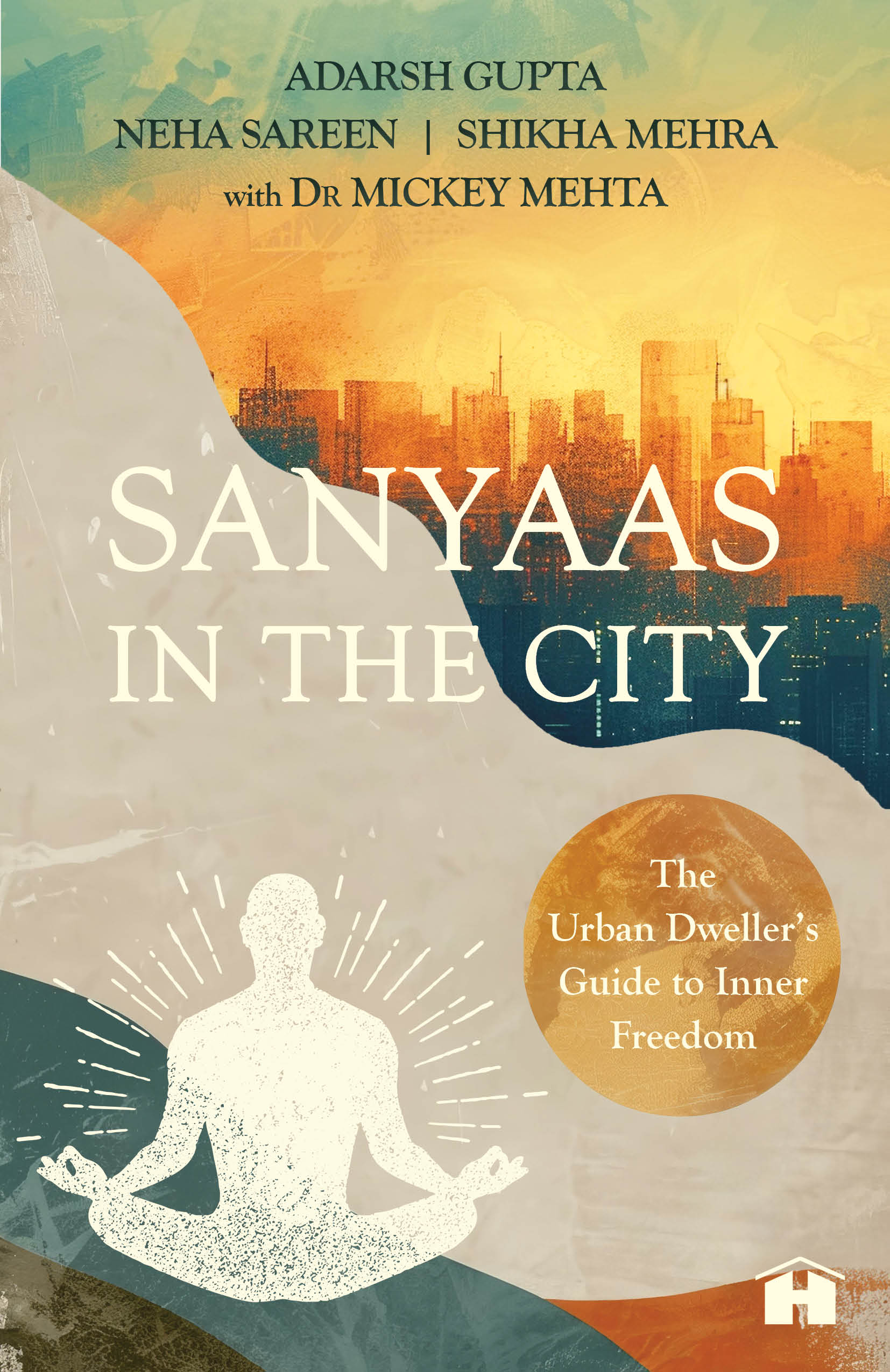 Sanyaas in the City: The Urban Dweller’s Guide to Inner Freedom