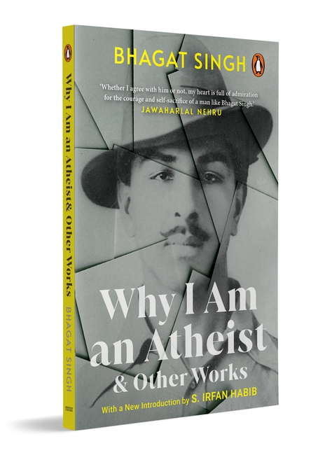 BHAGAT SINGH’S Why I Am An Atheist and Other Works (Penguin Edition with an Introduction by Dr. S. Irfan Habib)