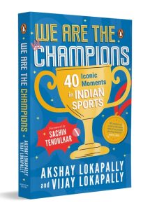 We Are the Champions: 40 Iconic Moments in Indian Sports | Inspiring Stories from Cricket, Olympics & Beyond | Biographies of India’s Legendary Athletes | Ages 13+